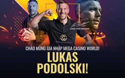 Lukas Podolski làm Đại sứ Thương hiệu Châu Á của Mega Casino World