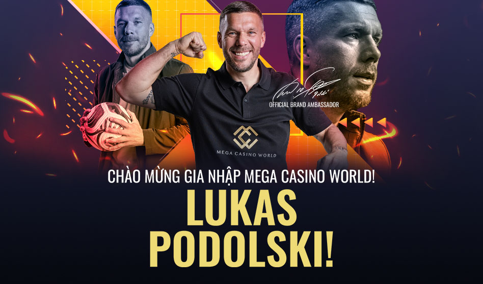 Lukas Podolski làm Đại sứ Thương hiệu Châu Á của Mega Casino World